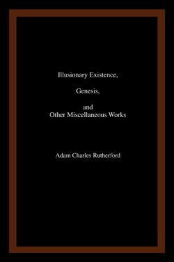 Illusionary Existence, Genesis, and Other Miscellaneous Works