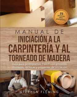 Manual de iniciaci�n a la carpinter�a y al torneado de madera