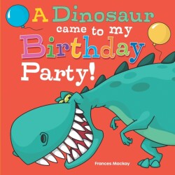 Dinosaur Came To My Birthday Party