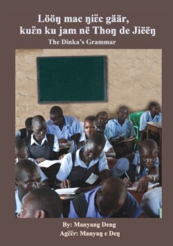 The Dinka's Grammar Loeoeŋ mac ŋiɛ̈c gaar, kuɛ̈n ku jam ne Thoŋ de Jieeŋ