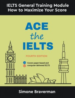 Ace the IELTS IELTS General Module - How to Maximize Your Score (Fourth Edition)