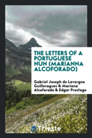Letters of a Portuguese Nun (Marianna Alcoforado)