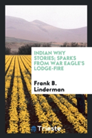 Indian Why Stories; Sparks from War Eagle's Lodge-Fire