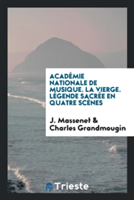 Acad mie Nationale de Musique. La Vierge. L gende Sacr e En Quatre Sc nes