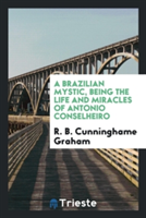 Brazilian Mystic, Being the Life and Miracles of Antonio Conselheiro