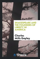 Shakespeare and the Founders of Liberty in America