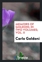 Memoirs of Goldoni; In Two Volumes; Vol. II