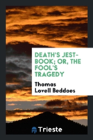 Death's Jest-Book; Or, the Fool's Tragedy