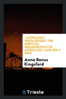 Astrology Theologized the Spiritual Hermeneutics of Astrology and Holy Writ