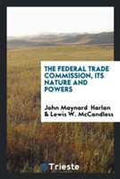 Federal Trade Commission, Its Nature and Powers