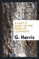 Lady's Diary of the Siege of Lucknow