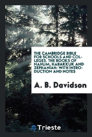 Cambridge Bible for Schools and Colleges. the Books of Nahum, Habakkuk and Zephaniah