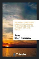 Home University Library of Modern Knowledge, No. 70. Ancient Art and Ritual