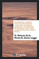 Original Chinese Texts of the Work of Laou-Tsze, the Great Learning, the Doctrine of the Mean, with Their Japanese Translations & Notes