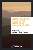 Greek Vignettes. a Sail in the Greek Seas, Summer of 1877