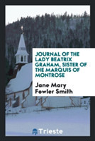 Journal of the Lady Beatrix Graham, Sister of the Marquis of Montrose
