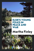 Elsie's Young Folks in Peace and War