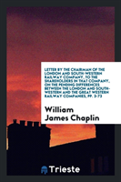 Letter by the Chairman of the London and South-Western Railway Company, to the Shareholders in That Company, on the Pending Differences Between the London and South-Western and the Great Western Railway Companies, Pp. 3-73