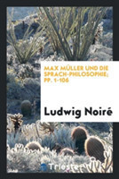 Max M ller Und Die Sprach-Philosophie; Pp. 1-106
