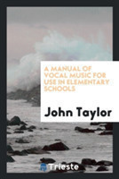 Manual of Vocal Music for Use in Elementary Schools