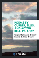 Poems by Currer, Ellis, and Acton Bell, Pp. 1-157