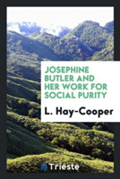 Josephine Butler and Her Work for Social Purity