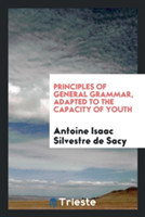 Principles of General Grammar, Adapted to the Capacity of Youth