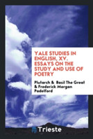 Yale Studies in English, XV. Essays on the Study and Use of Poetry