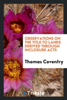 Observations on the Title to Lands Derived Through Inclosure Acts