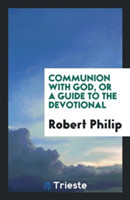Communion with God, or a Guide to the Devotional