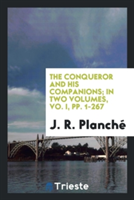 Conqueror and His Companions; In Two Volumes, Vo. I, Pp. 1-267