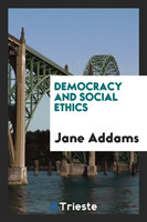 Democracy and Social Ethics. [new York-1905]