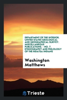 Department of the Interior. United States Geological and Geographical Survey. Miscellaneous Publications. - No. 7. Ethnography and Philology of the Hidatsa Indians