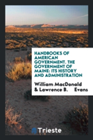 Handbooks of American Government. the Government of Maine