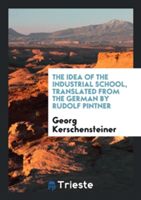 Idea of the Industrial School, Translated from the German by Rudolf Pintner