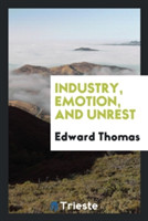 Industry, Emotion, and Unrest