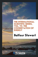 International Scientific Series, Vol. VII. the Conservation of Energy