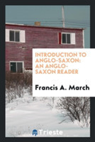 Introduction to Anglo-Saxon An Anglo-Saxon Reader