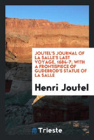 Joutel's Journal of La Salle's Last Voyage, 1684-7; With a Frontispiece of Gudebrod's Statue of La Salle