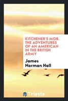 Kitchener's Mob. the Adventures of an American in the British Army