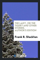Lady, or the Tiger? and Other Stories. Author's Edition