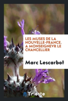 Les Muses de la Nouvelle-France. a Monseignevr Le Chancellier