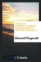 Morley's Universal Library. Miscellanies of Edward Fitzgerald