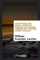 New England Poets; A Study of Emerson, Hawthorne, Longfellow, Whittier, Lowell, Holmes