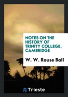 Notes on the History of Trinity College, Cambridge