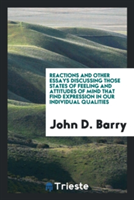 Reactions and Other Essays Discussing Those States of Feeling and Attitudes of Mind That Find Expression in Our Individual Qualities