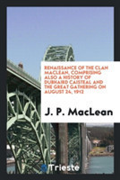 Renaissance of the Clan Maclean, Comprising Also a History of Dubhaird Caisteal and the Great Gathering on August 24, 1912