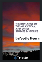 Romance of the Milky Way, and Other Studies & Stories