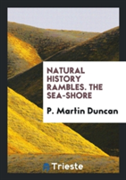 Natural History Rambles. the Sea-Shore