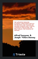 Appleton English Classics. Tennyson's Idylls of the King